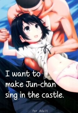 Jun-chan to Oshiro de Sakebikko shitainda | I want to make Jun-chan sing in the castle